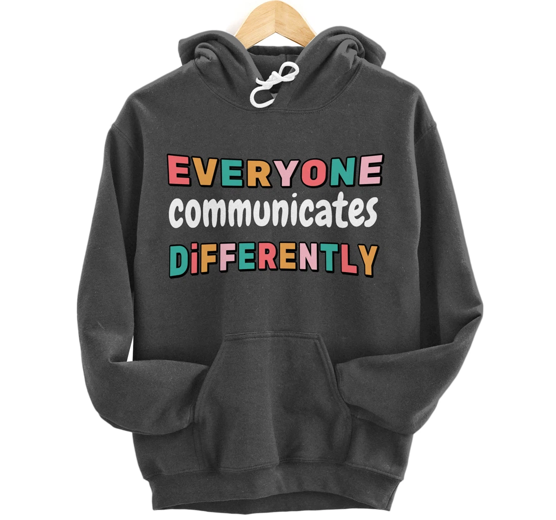 Special Needs Everyone Communicates Differently Pullover Hoodie