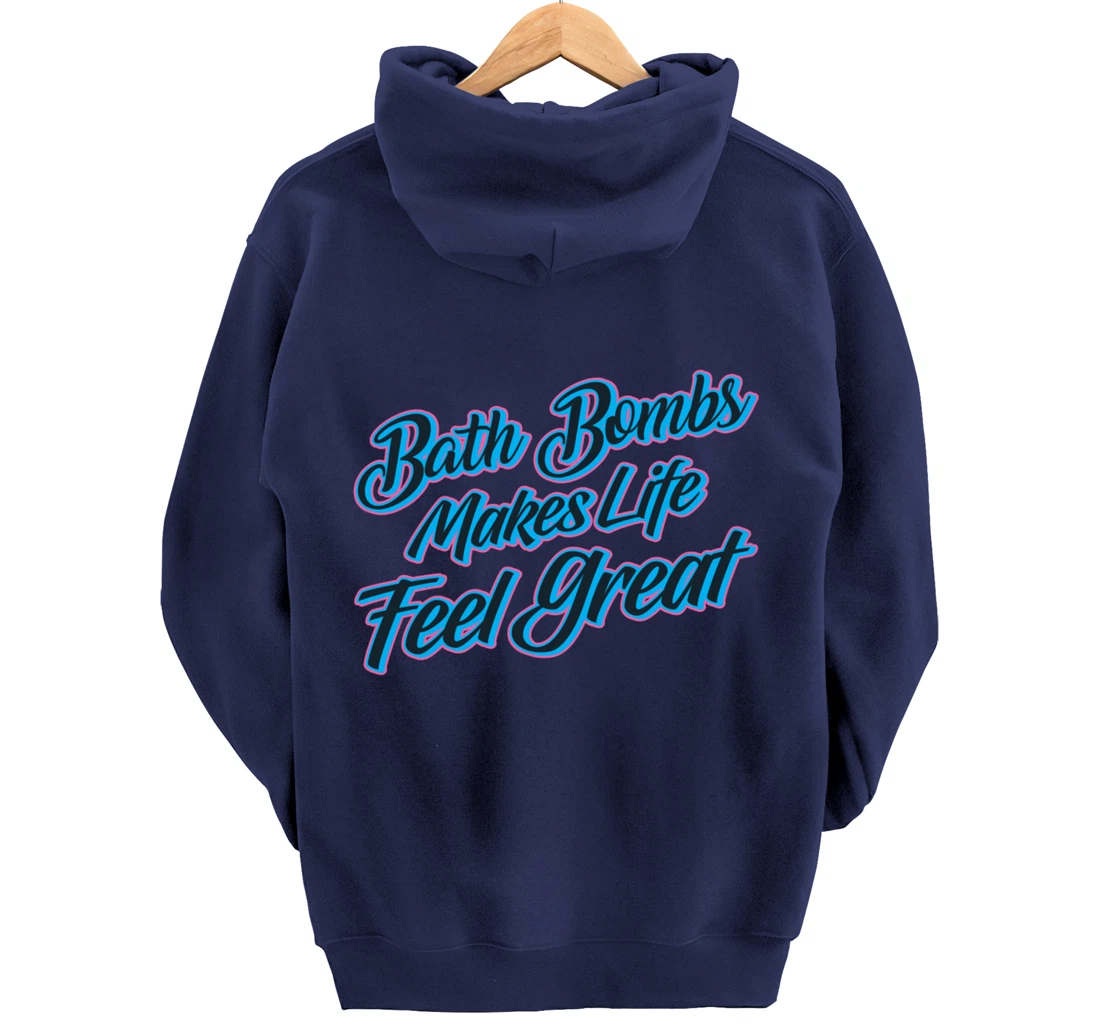 Bath Bombs Makes Life Feel Great Bubble Relaxing Quote Pullover Hoodie