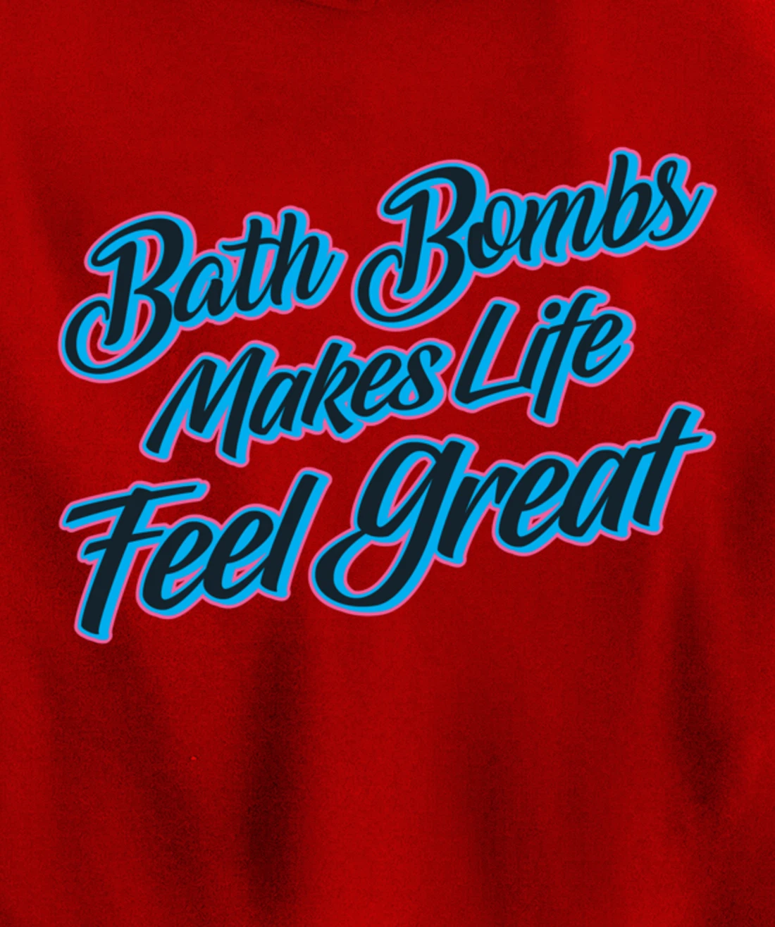 Bath Bombs Makes Life Feel Great Bubble Relaxing Quote Pullover Hoodie