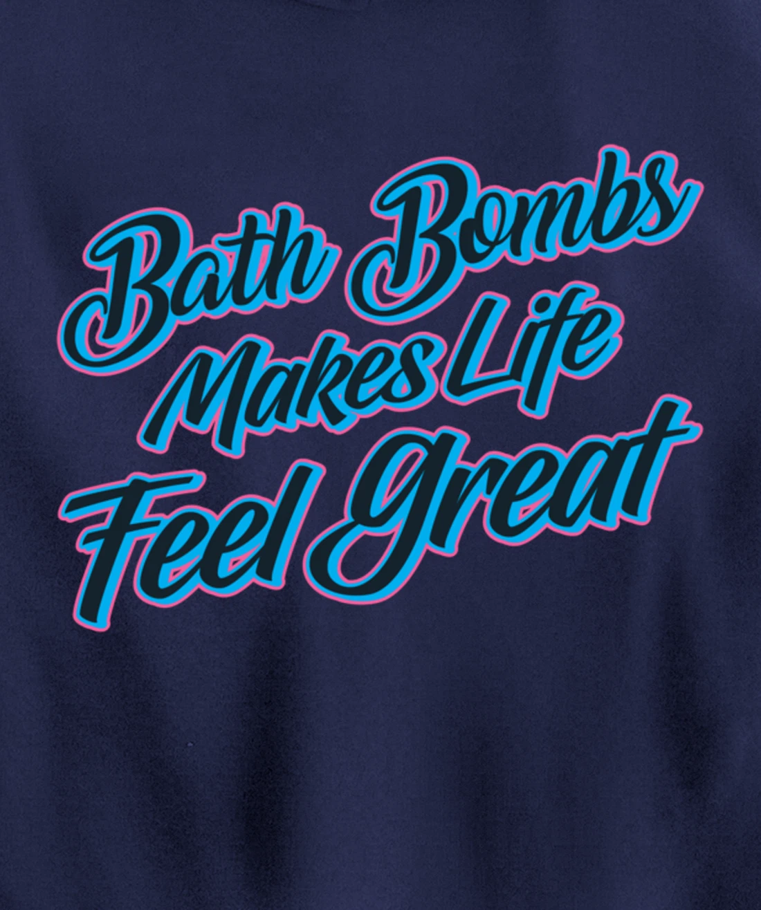 Bath Bombs Makes Life Feel Great Bubble Relaxing Quote Pullover Hoodie