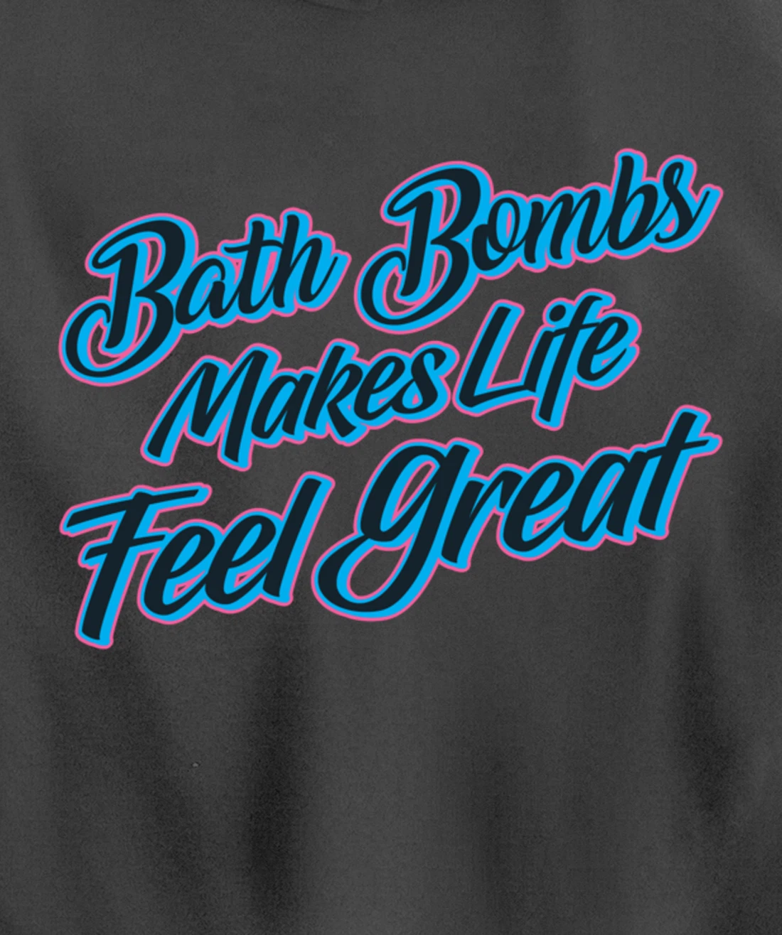 Bath Bombs Makes Life Feel Great Bubble Relaxing Quote Pullover Hoodie