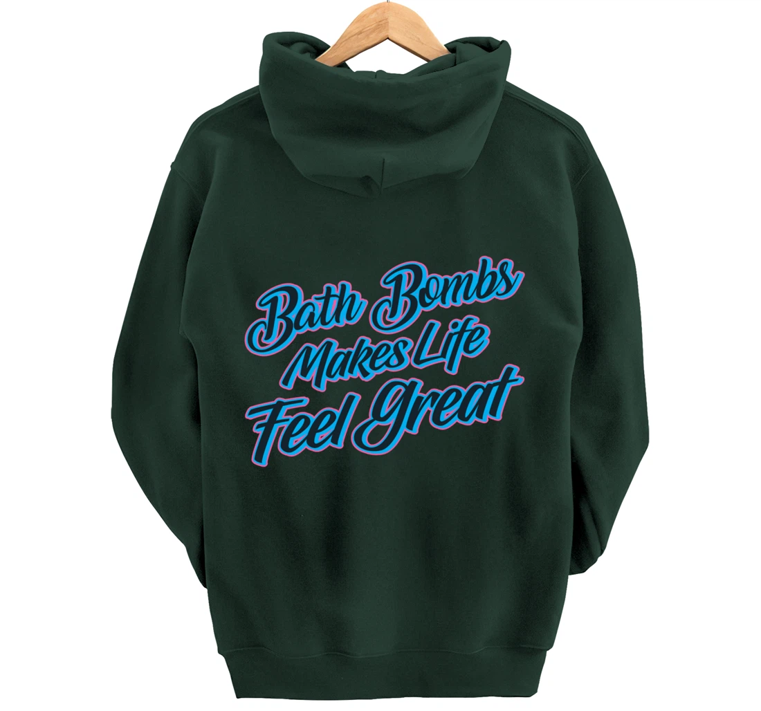 Bath Bombs Makes Life Feel Great Bubble Relaxing Quote Pullover Hoodie