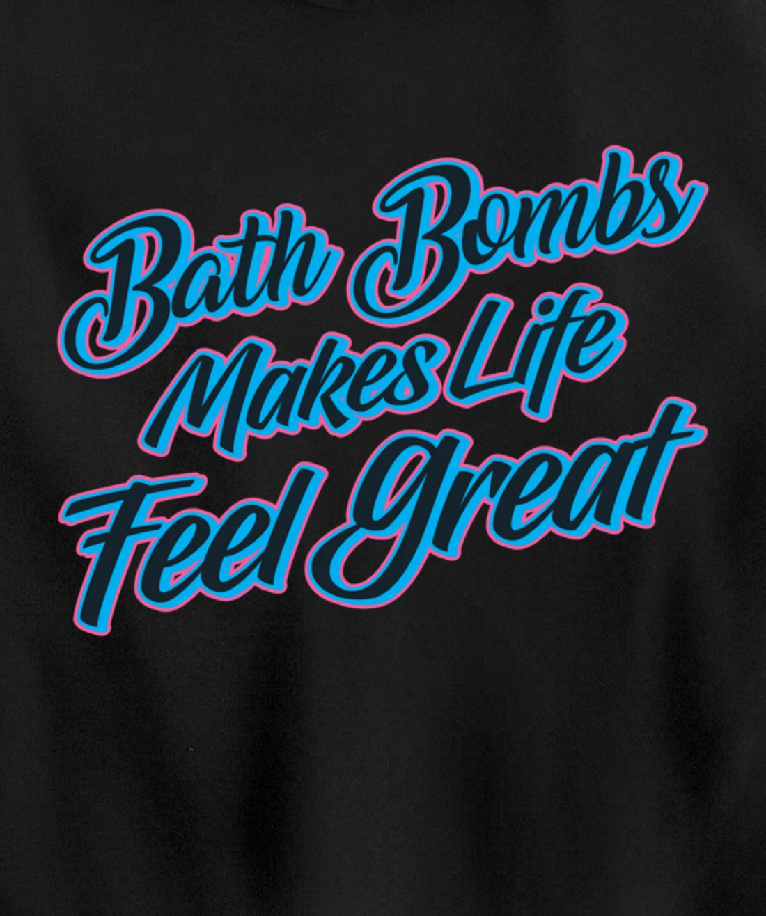 Bath Bombs Makes Life Feel Great Bubble Relaxing Quote Pullover Hoodie