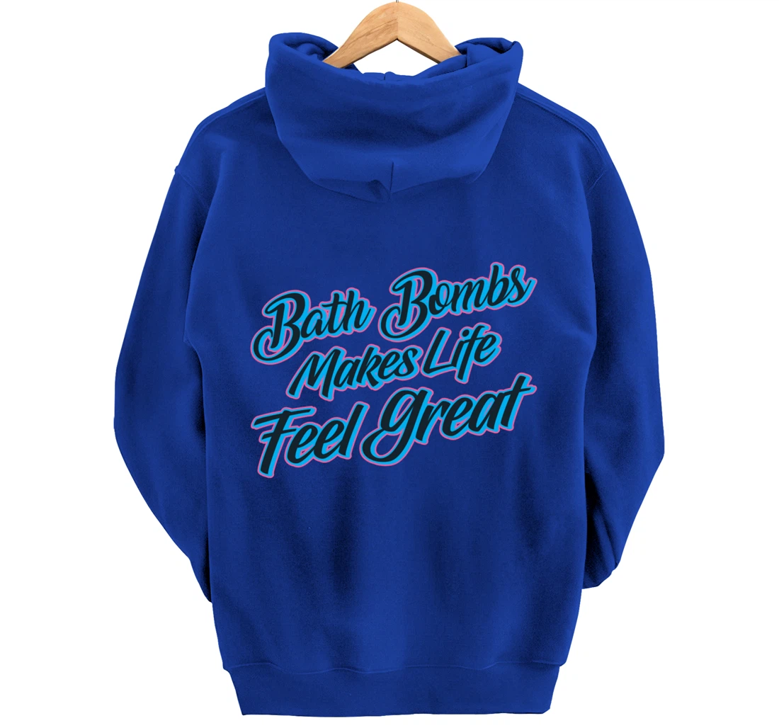 Bath Bombs Makes Life Feel Great Bubble Relaxing Quote Pullover Hoodie