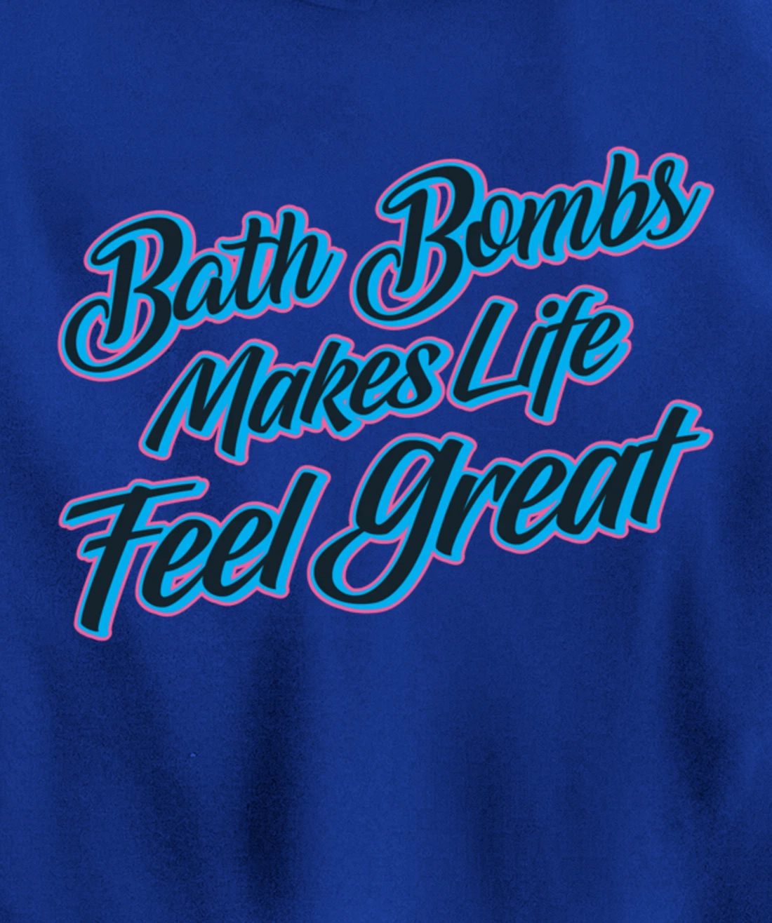 Bath Bombs Makes Life Feel Great Bubble Relaxing Quote Pullover Hoodie