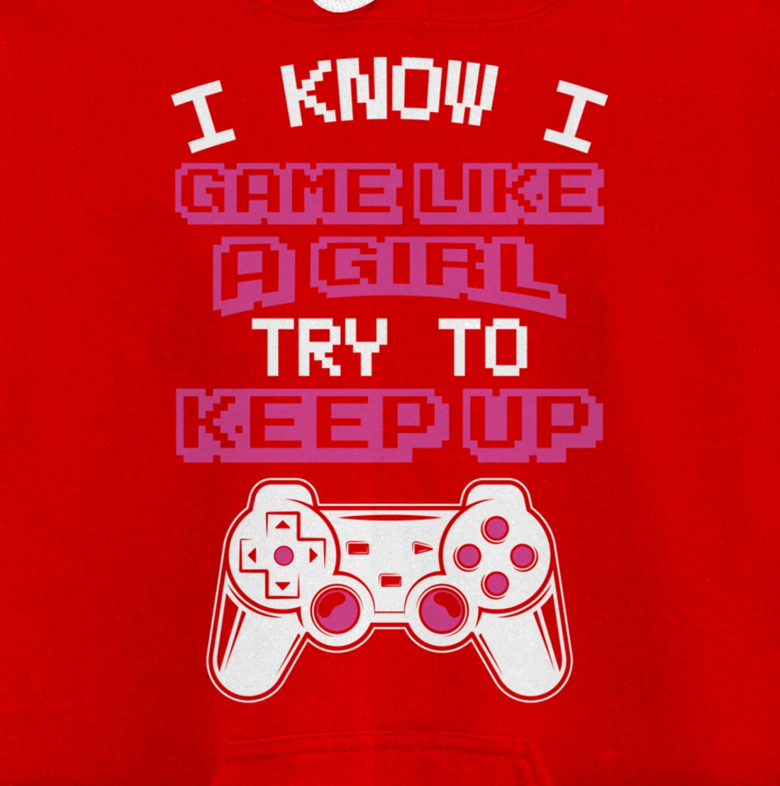 Controller Gaming I Game Like A Girl Try To Keep Up Pullover Hoodie