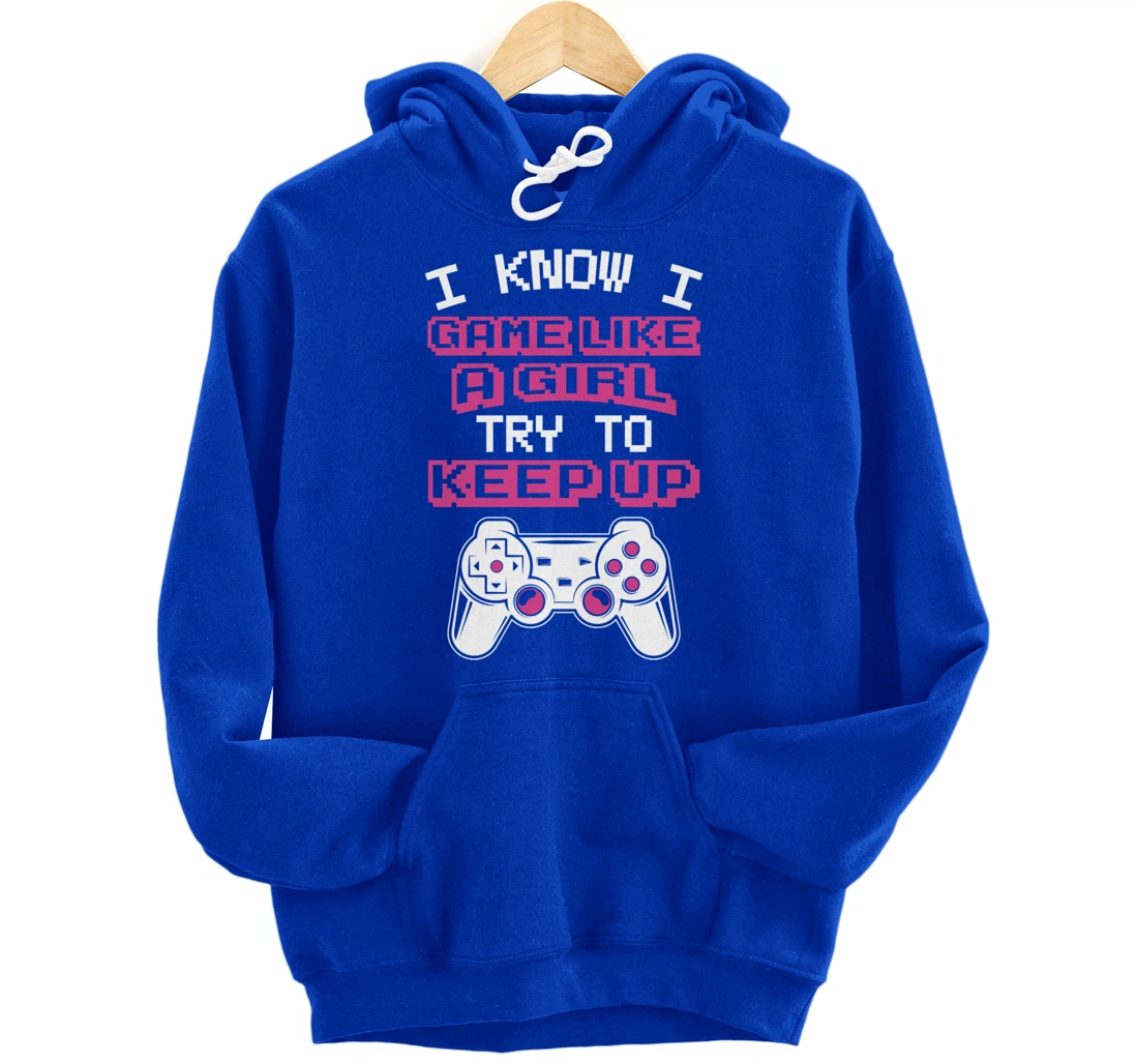 Controller Gaming I Game Like A Girl Try To Keep Up Pullover Hoodie
