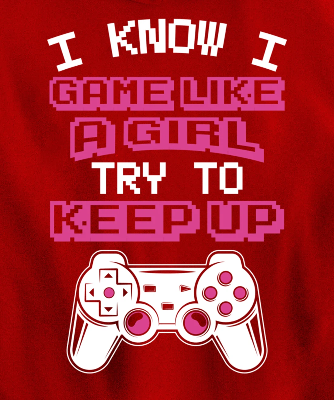 Controller Gaming I Game Like A Girl Try To Keep Up Pullover Hoodie