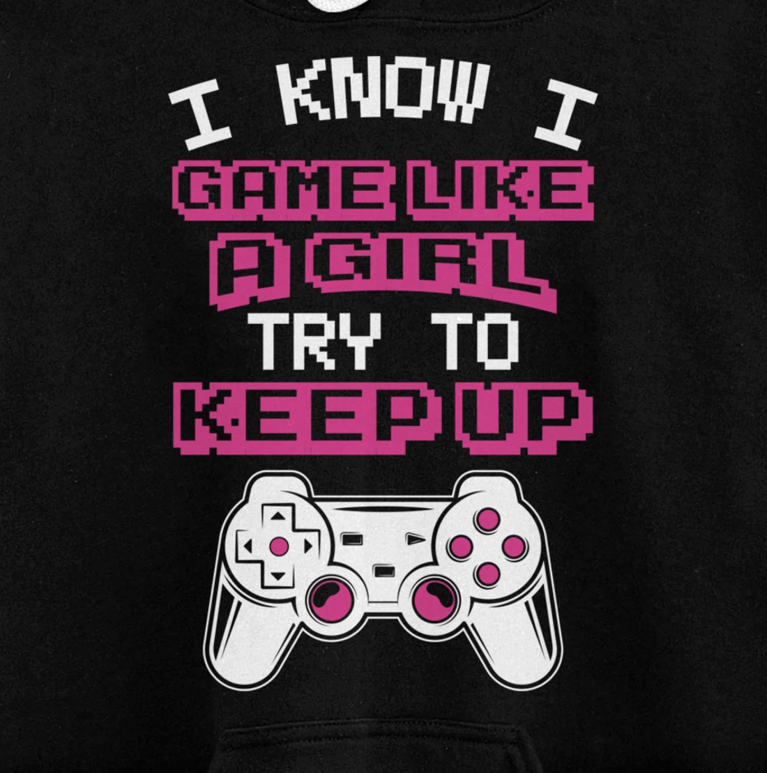 Controller Gaming I Game Like A Girl Try To Keep Up Pullover Hoodie