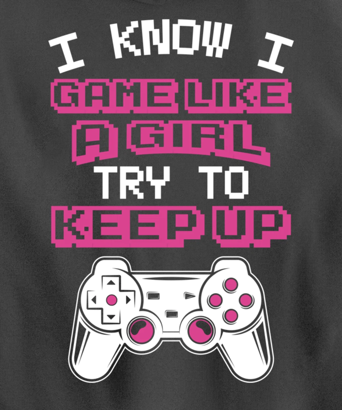 Controller Gaming I Game Like A Girl Try To Keep Up Pullover Hoodie