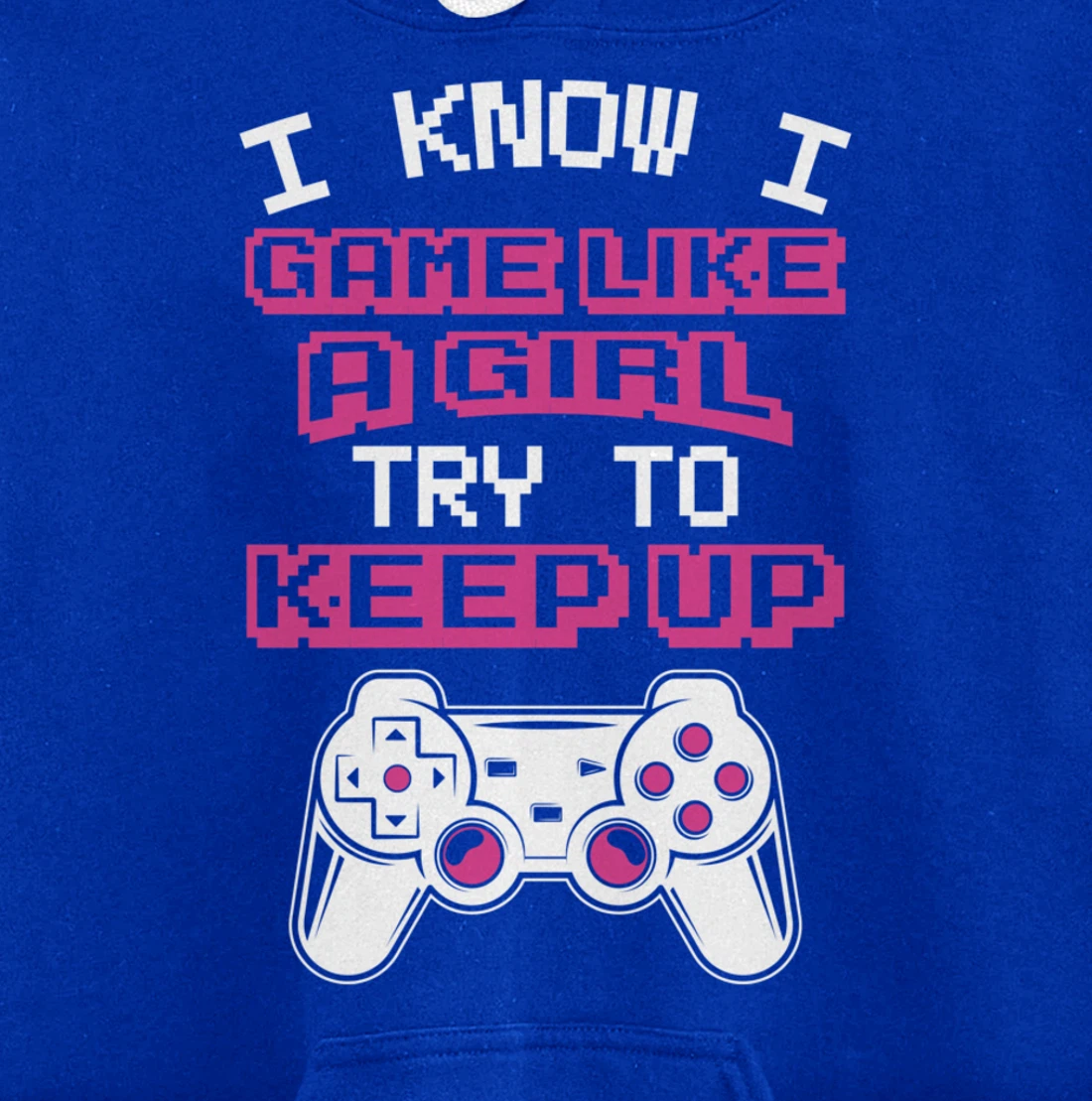 Controller Gaming I Game Like A Girl Try To Keep Up Pullover Hoodie