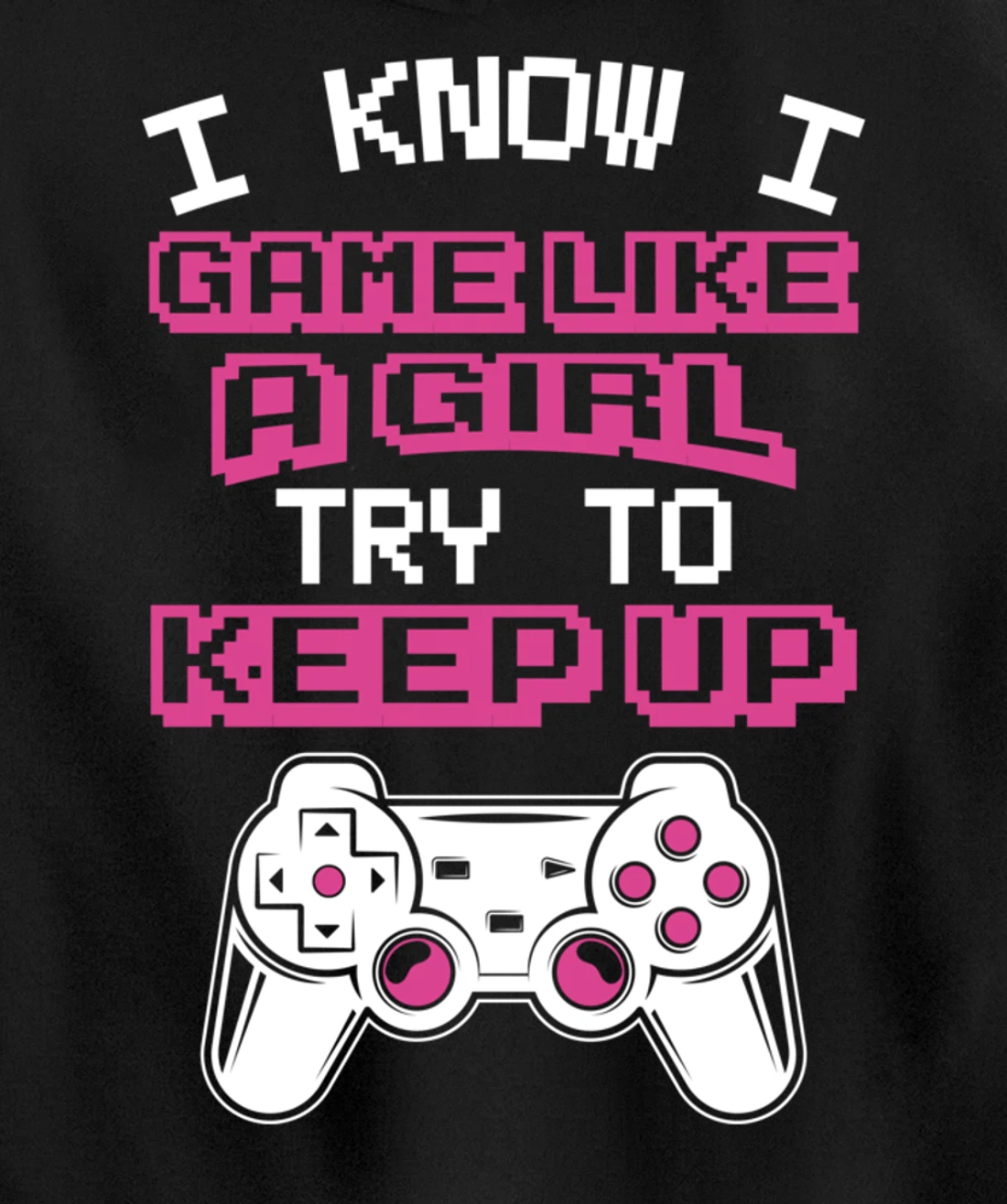 Controller Gaming I Game Like A Girl Try To Keep Up Pullover Hoodie