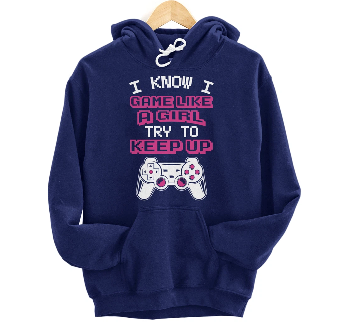 Controller Gaming I Game Like A Girl Try To Keep Up Pullover Hoodie