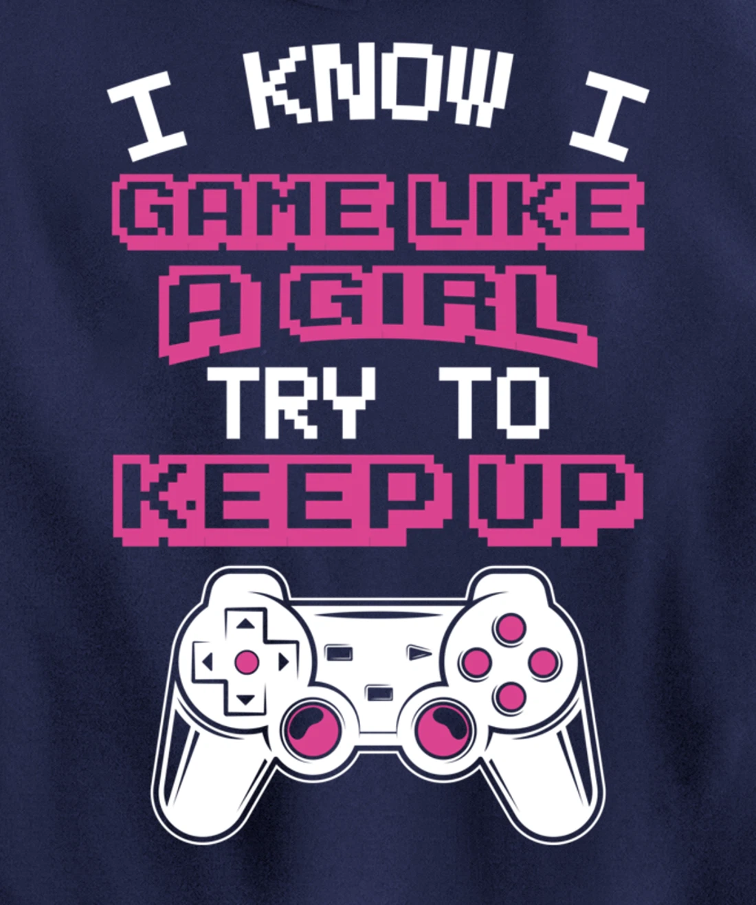 Controller Gaming I Game Like A Girl Try To Keep Up Pullover Hoodie