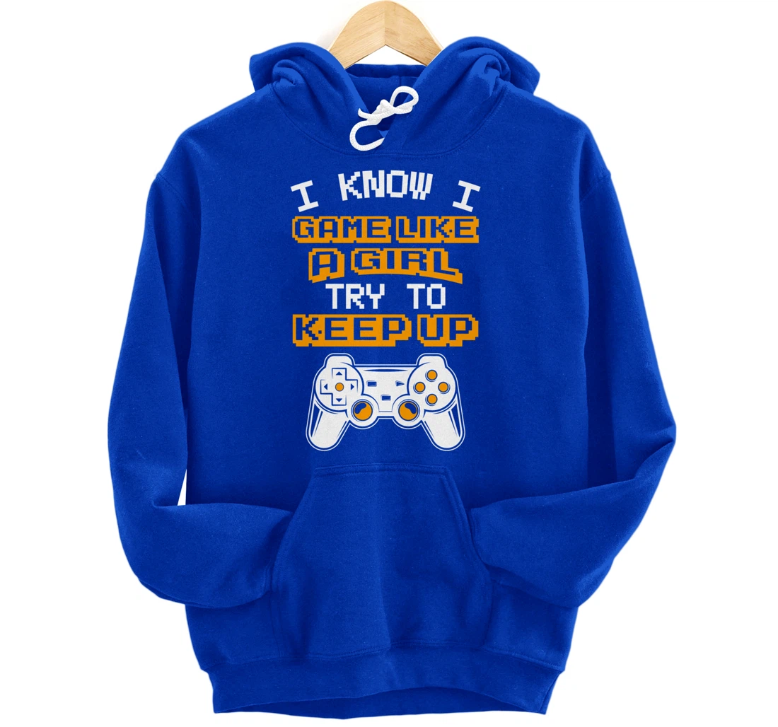 Video Gaming I Game Like A Girl Try To Keep Up Pullover Hoodie