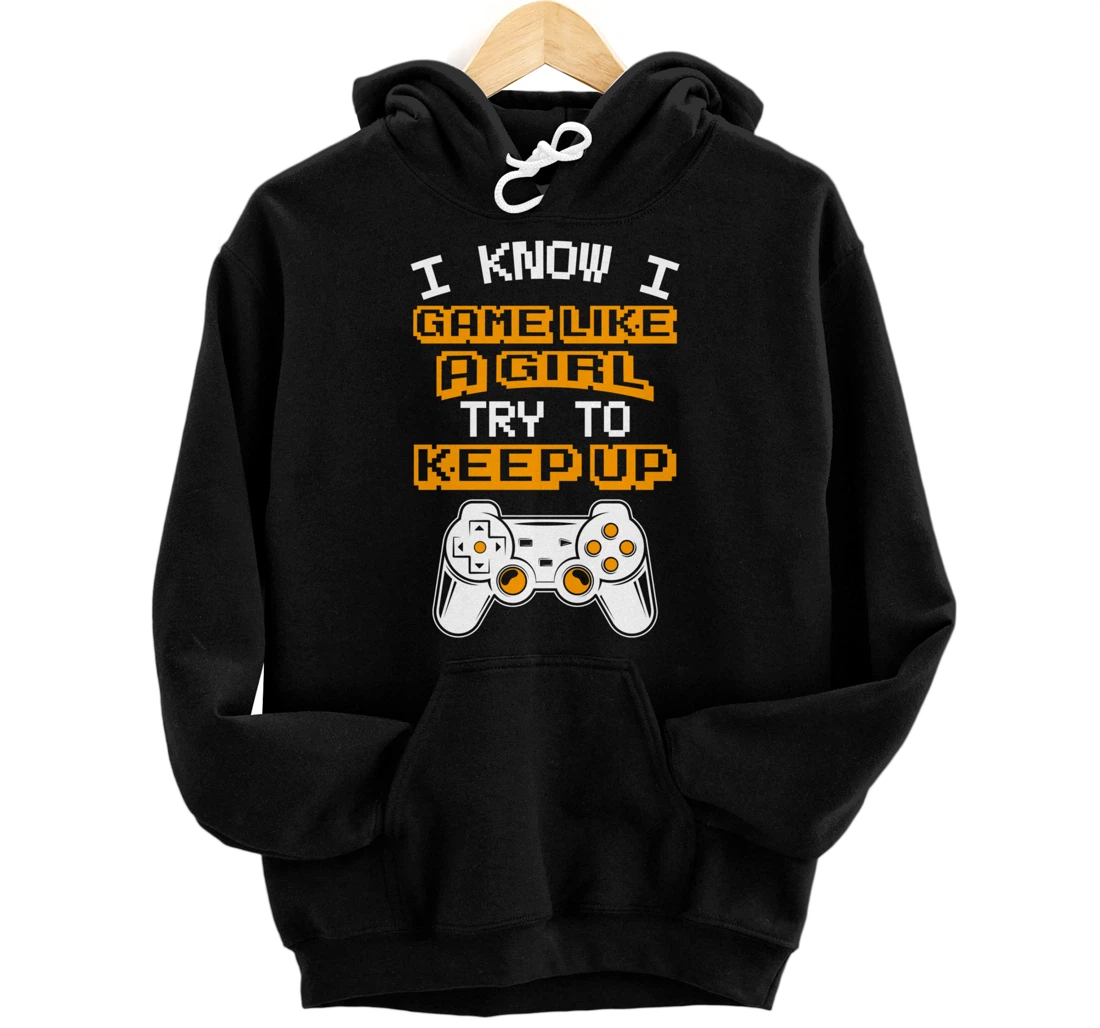 Video Gaming I Game Like A Girl Try To Keep Up Pullover Hoodie