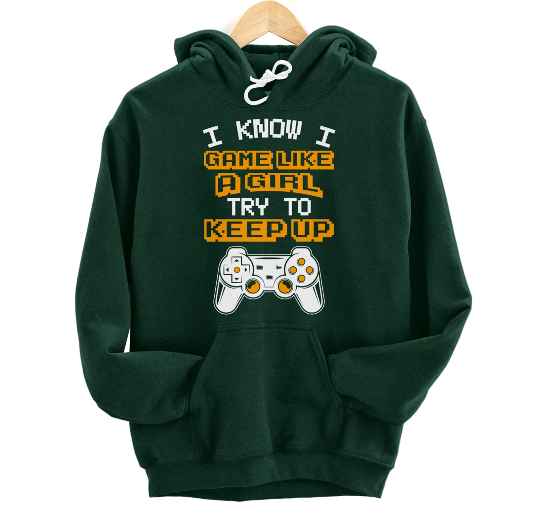Video Gaming I Game Like A Girl Try To Keep Up Pullover Hoodie