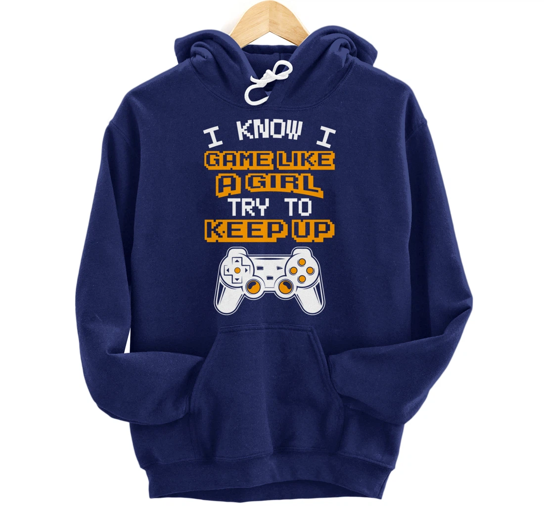 Video Gaming I Game Like A Girl Try To Keep Up Pullover Hoodie