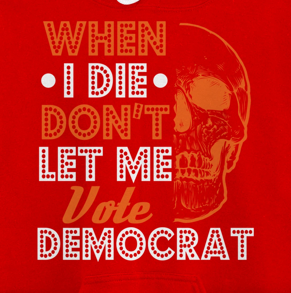 Skull Gothic Don't Let Me Vote Democrat Anti Biden Pullover Hoodie