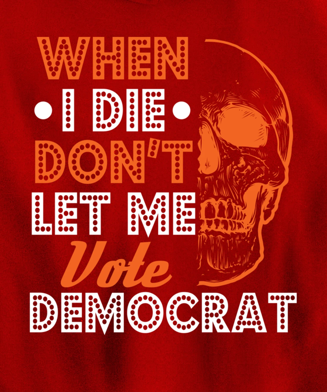 Skull Gothic Don't Let Me Vote Democrat Anti Biden Pullover Hoodie