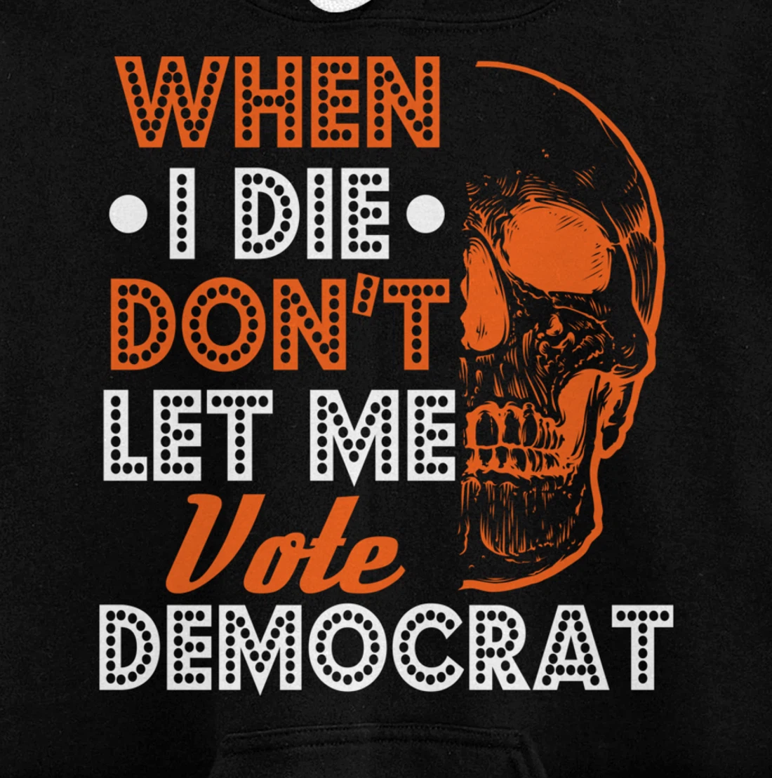 Skull Gothic Don't Let Me Vote Democrat Anti Biden Pullover Hoodie