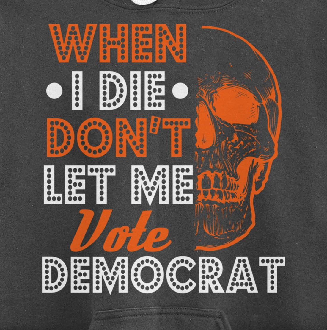 Skull Gothic Don't Let Me Vote Democrat Anti Biden Pullover Hoodie