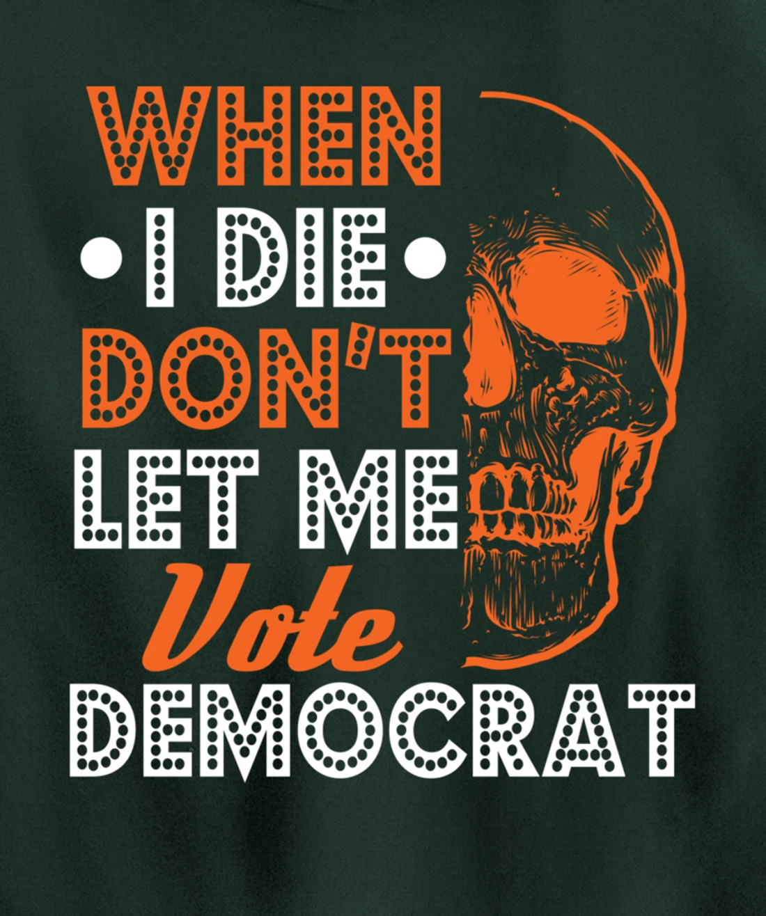 Skull Gothic Don't Let Me Vote Democrat Anti Biden Pullover Hoodie