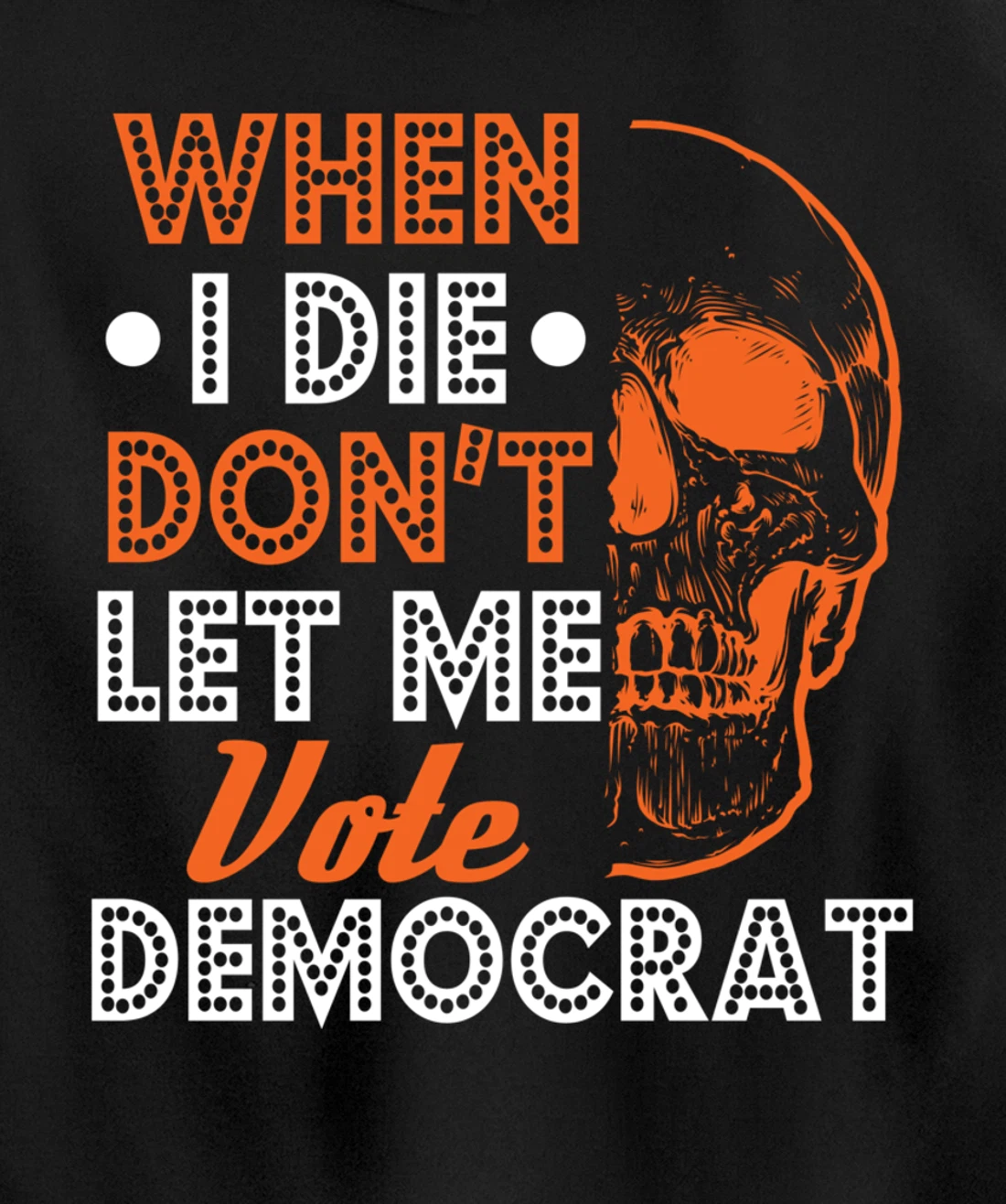 Skull Gothic Don't Let Me Vote Democrat Anti Biden Pullover Hoodie