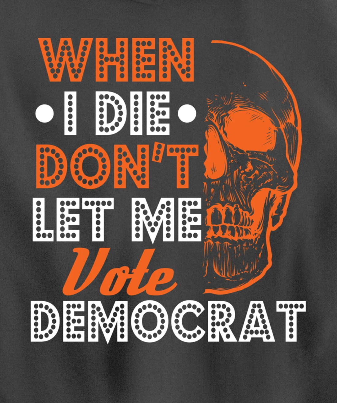 Skull Gothic Don't Let Me Vote Democrat Anti Biden Pullover Hoodie