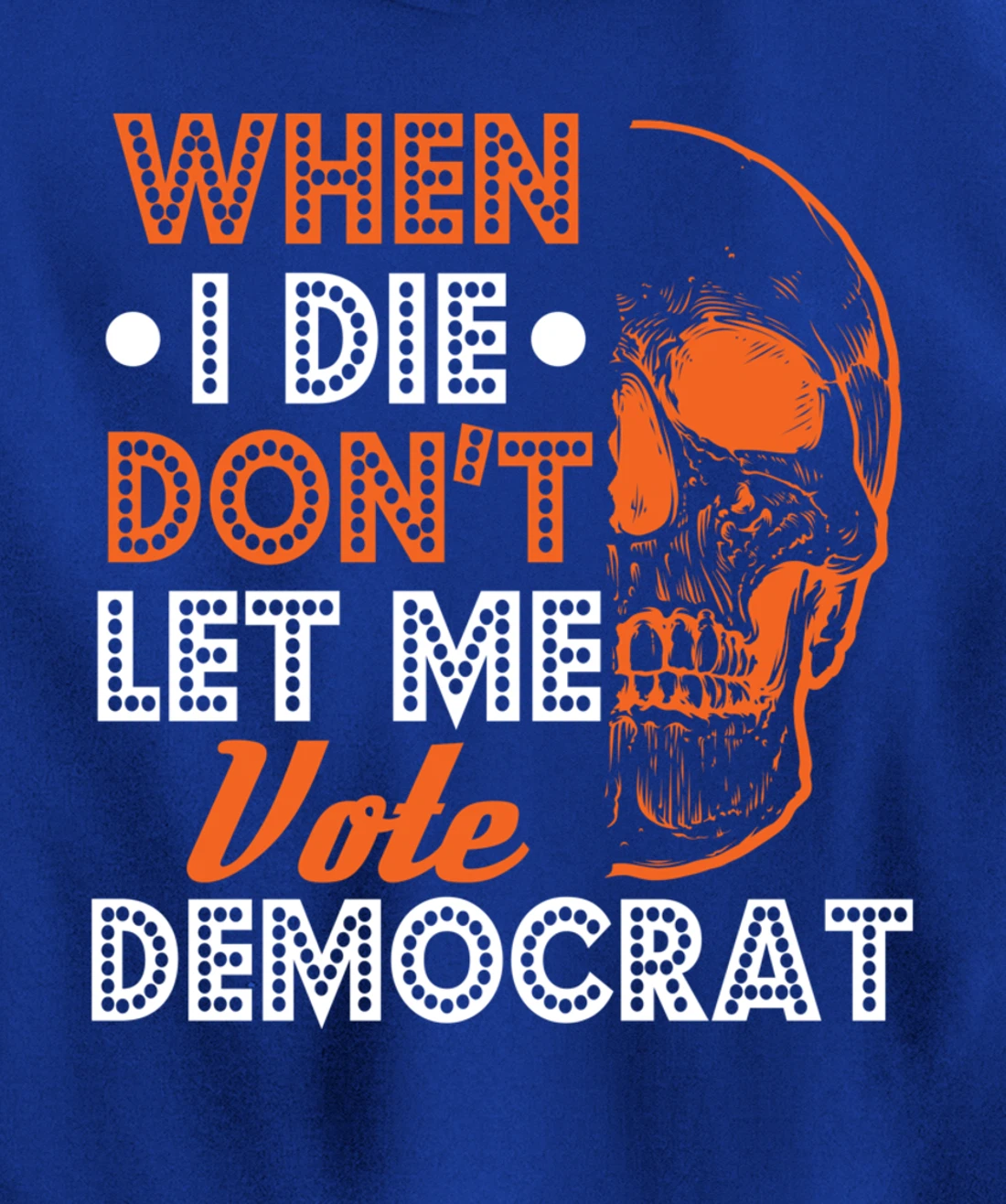 Skull Gothic Don't Let Me Vote Democrat Anti Biden Pullover Hoodie