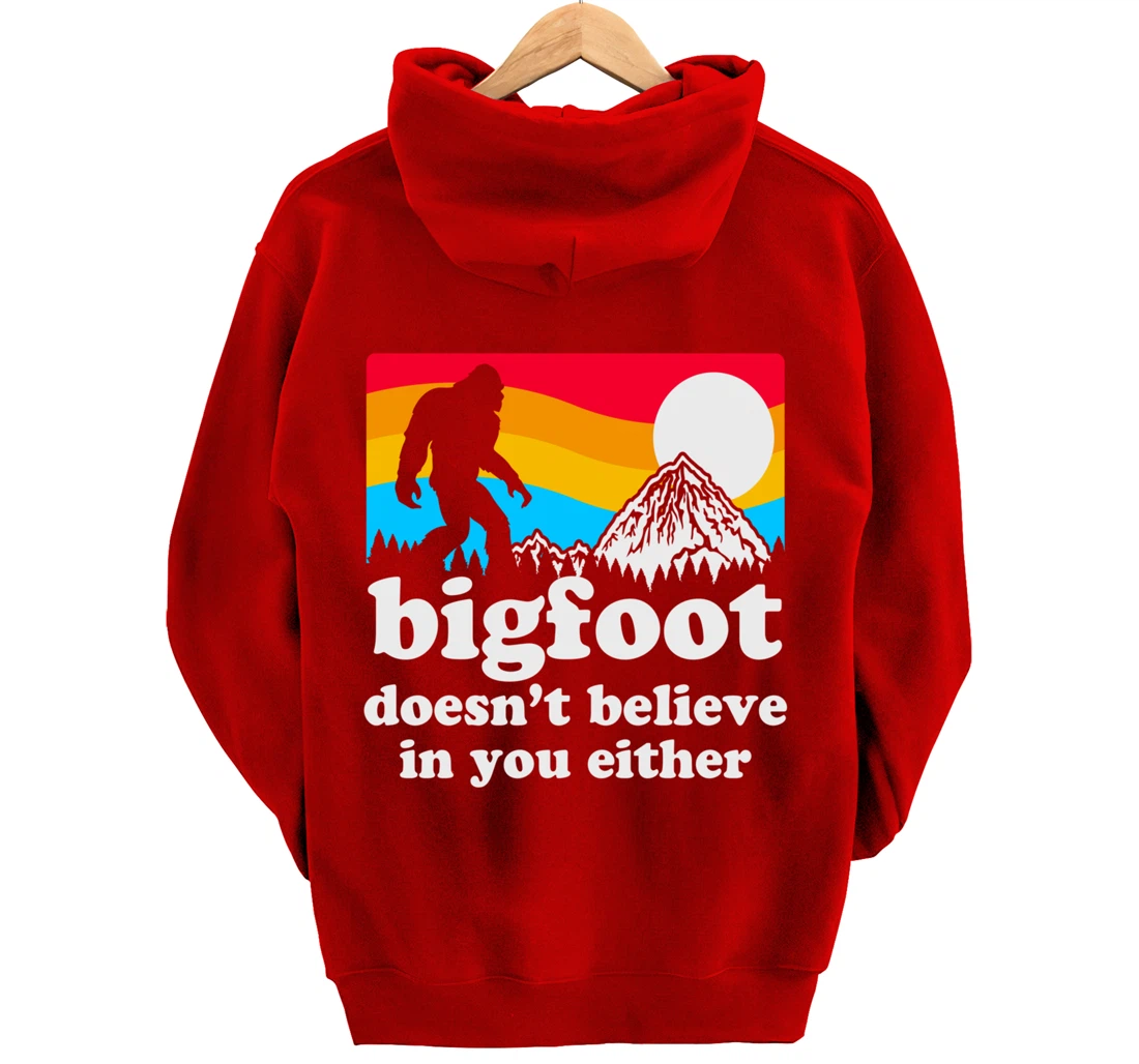 Funny Bigfoot Doesn't Believe You In You Either Gag Gift Pullover Hoodie