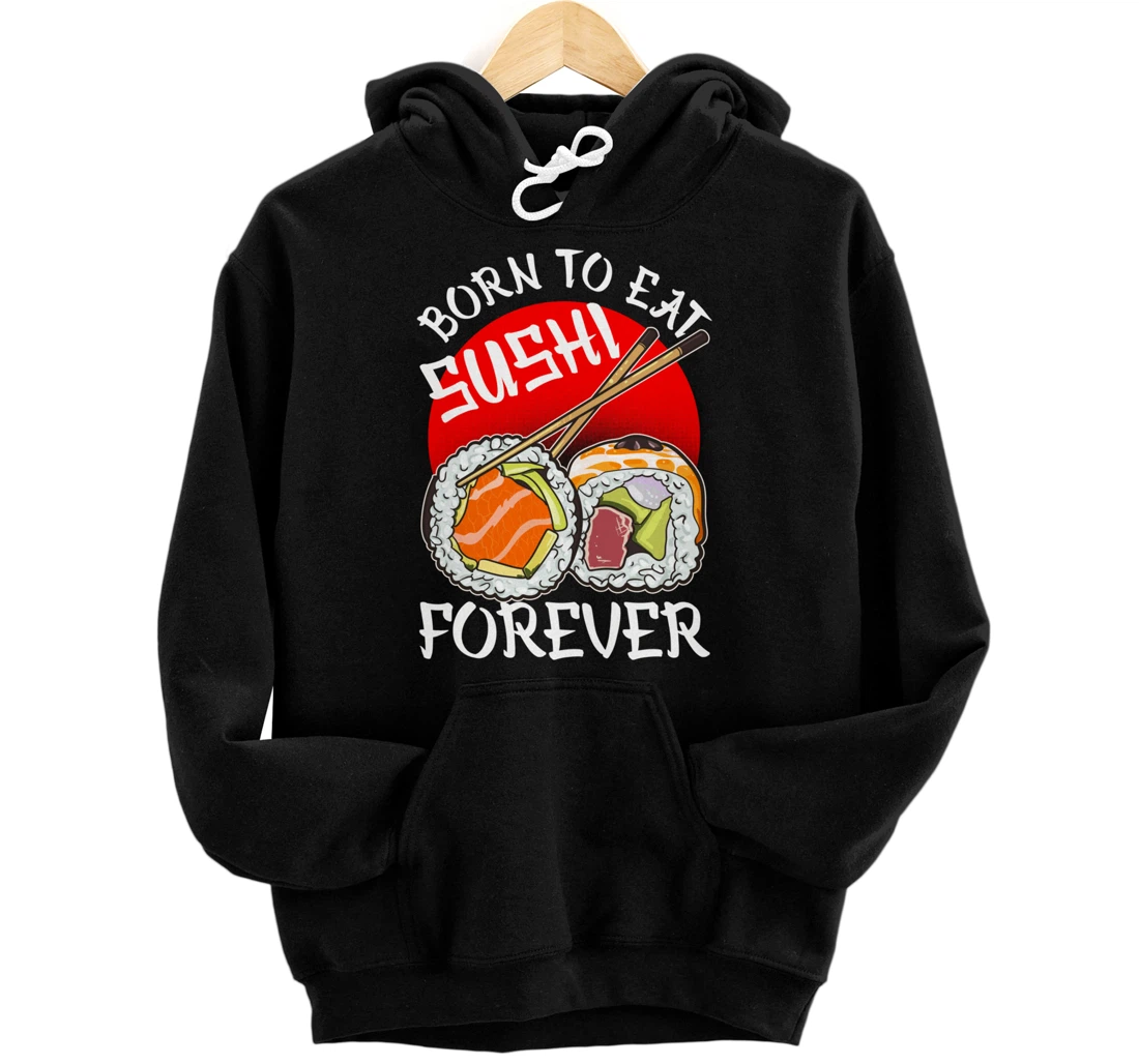 Born To Eat Sushis Forever Cool Sushi Chef Tee Japanese Food Pullover Hoodie