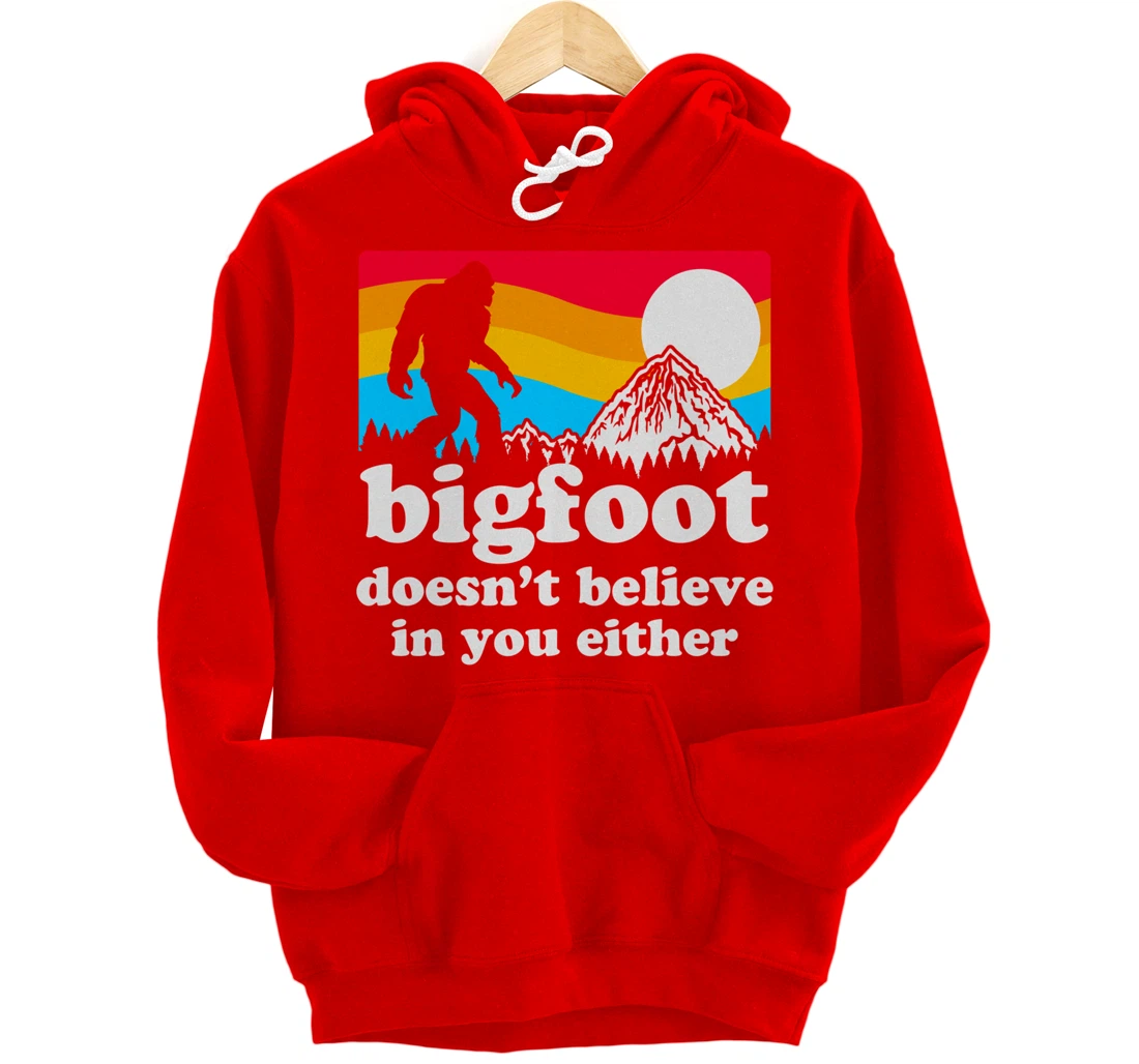 Funny Bigfoot Doesn't Believe You In You Either Backside Pullover Hoodie