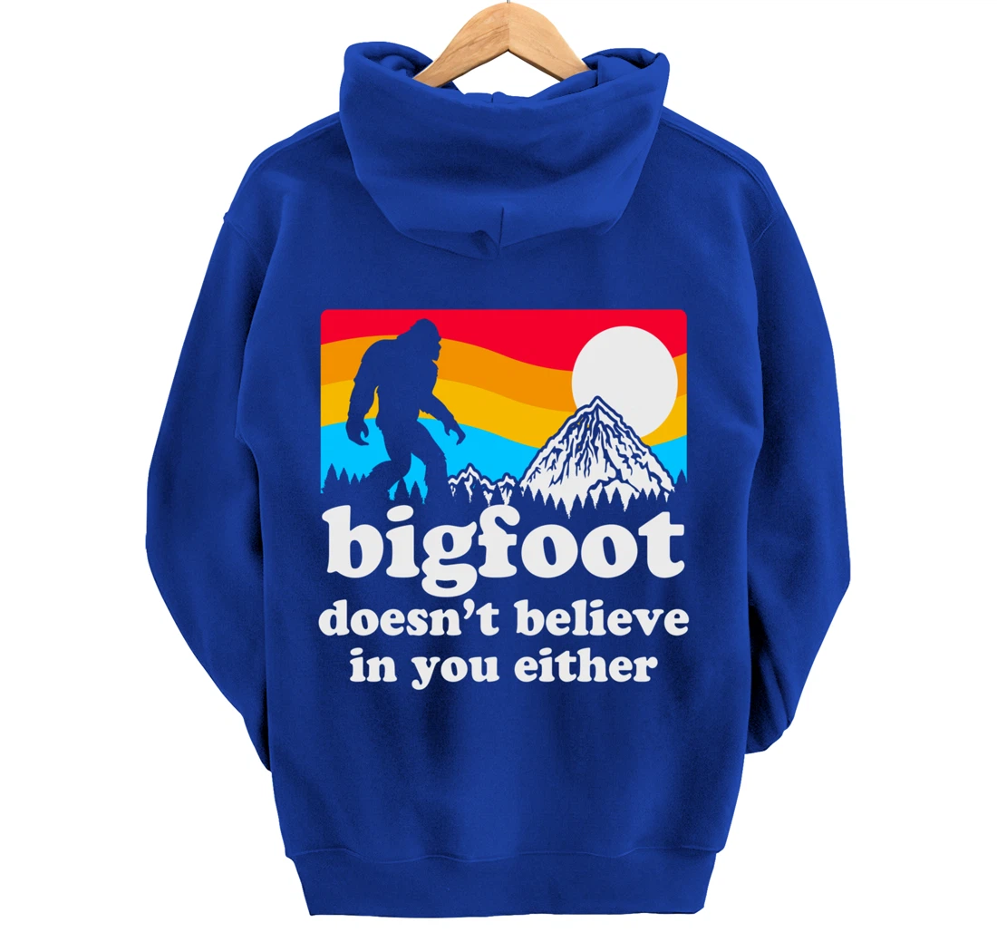 Funny Bigfoot Doesn't Believe You In You Either Gag Gift Pullover Hoodie