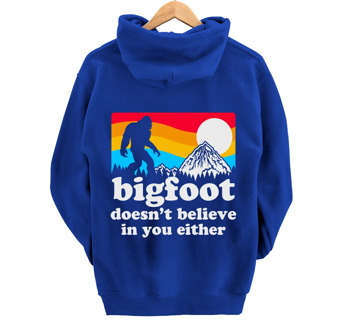 Funny Bigfoot Doesn't Believe You In You Either Backside Pullover Hoodie