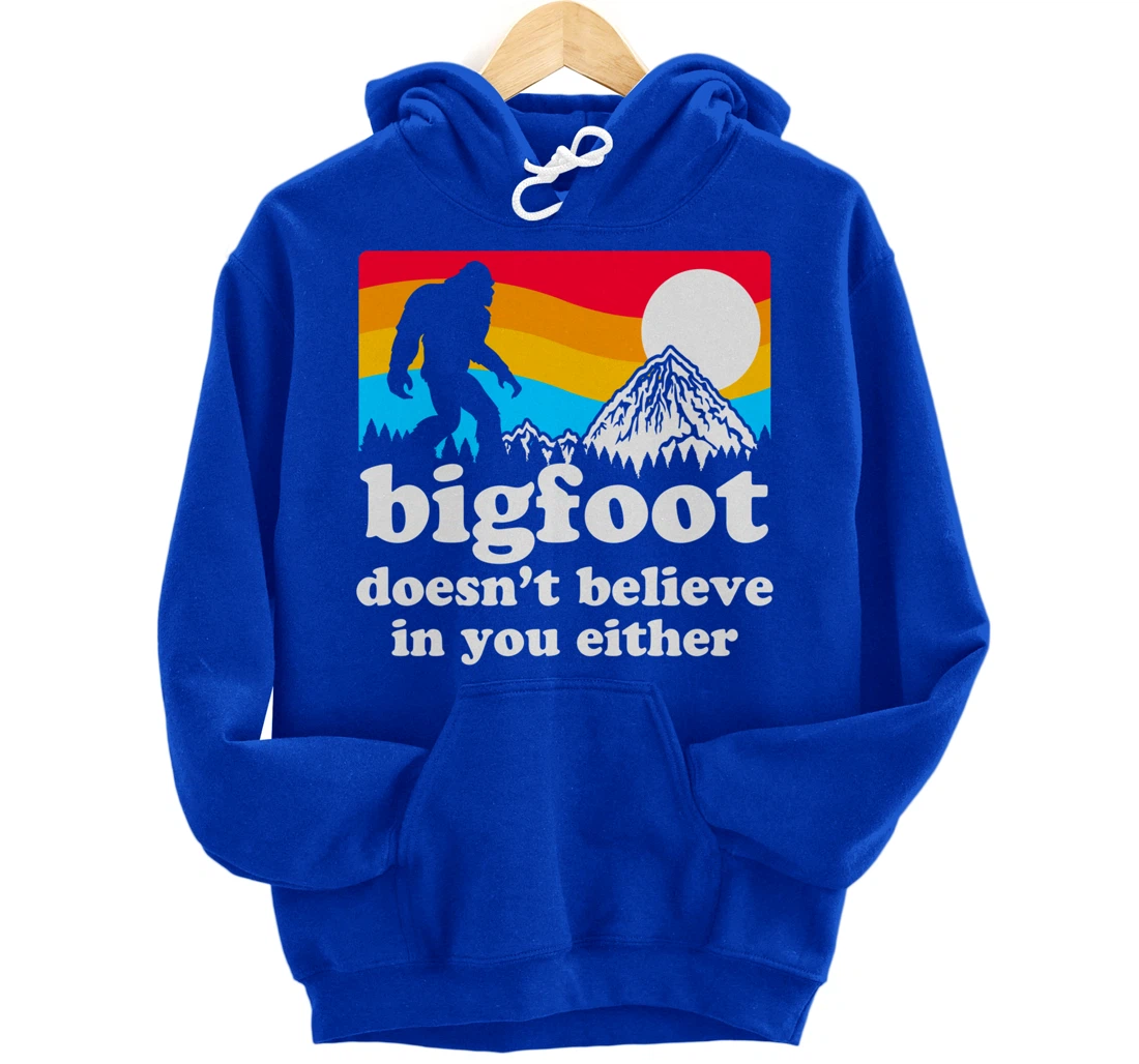 Funny Bigfoot Doesn't Believe You In You Either Backside Pullover Hoodie