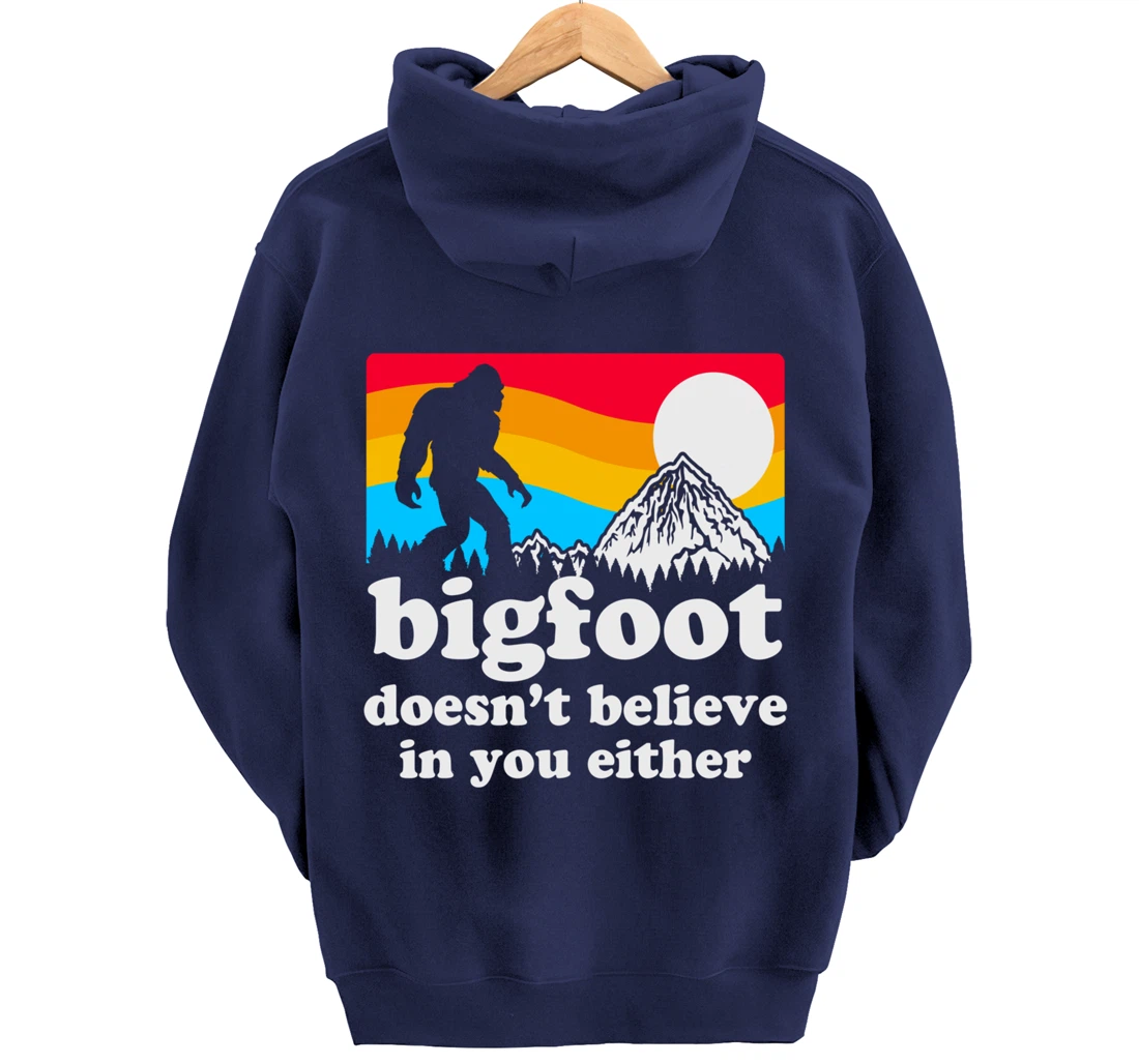 Funny Bigfoot Doesn't Believe You In You Either Gag Gift Pullover Hoodie