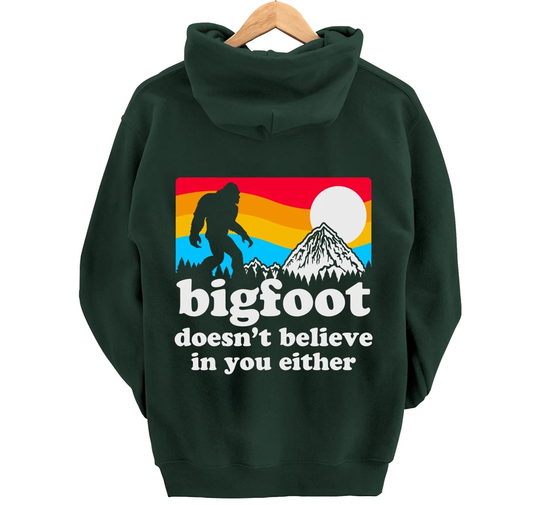 Funny Bigfoot Doesn't Believe You In You Either Backside Pullover Hoodie