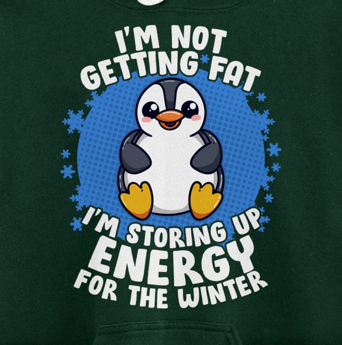 I'm Not Getting Fat I'm Storing Up Energy Penguin Lovers Tee Pullover Hoodie
