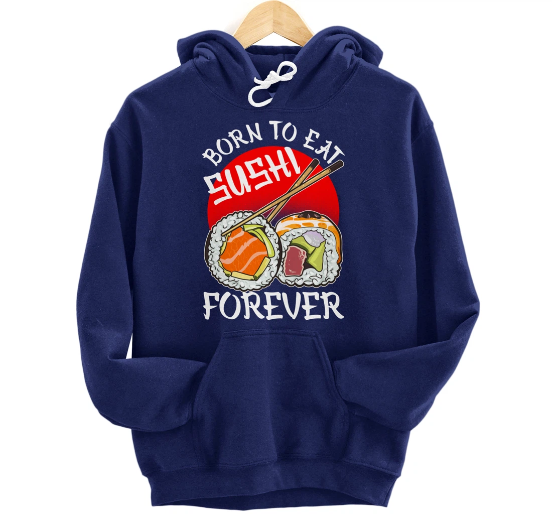 Born To Eat Sushis Forever Cool Sushi Chef Tee Japanese Food Pullover Hoodie