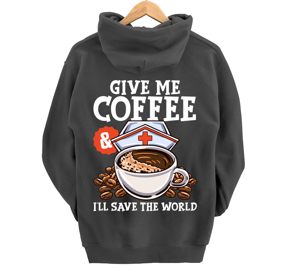 Give Me Coffee & I'll Save The Word Funny Nursing RN Life Pullover Hoodie