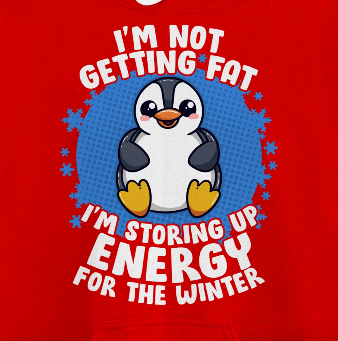 I'm Not Getting Fat I'm Storing Up Energy Penguin Lovers Tee Pullover Hoodie