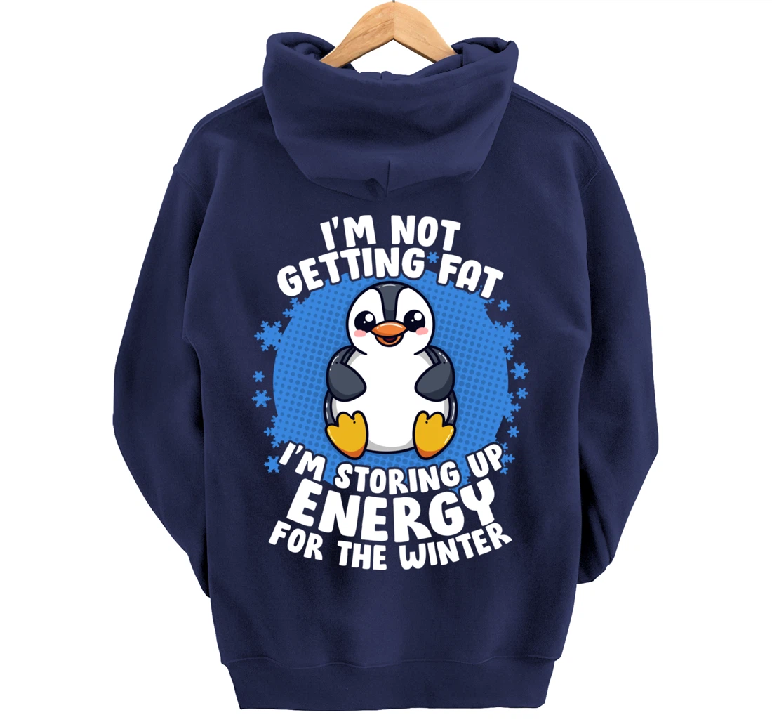 I'm Not Getting Fat I'm Storing Up Energy Penguin Lovers Tee Pullover Hoodie