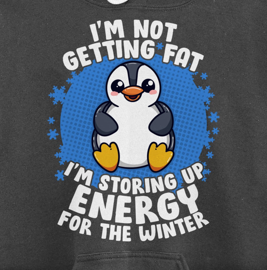 I'm Not Getting Fat I'm Storing Up Energy Penguin Lovers Tee Pullover Hoodie