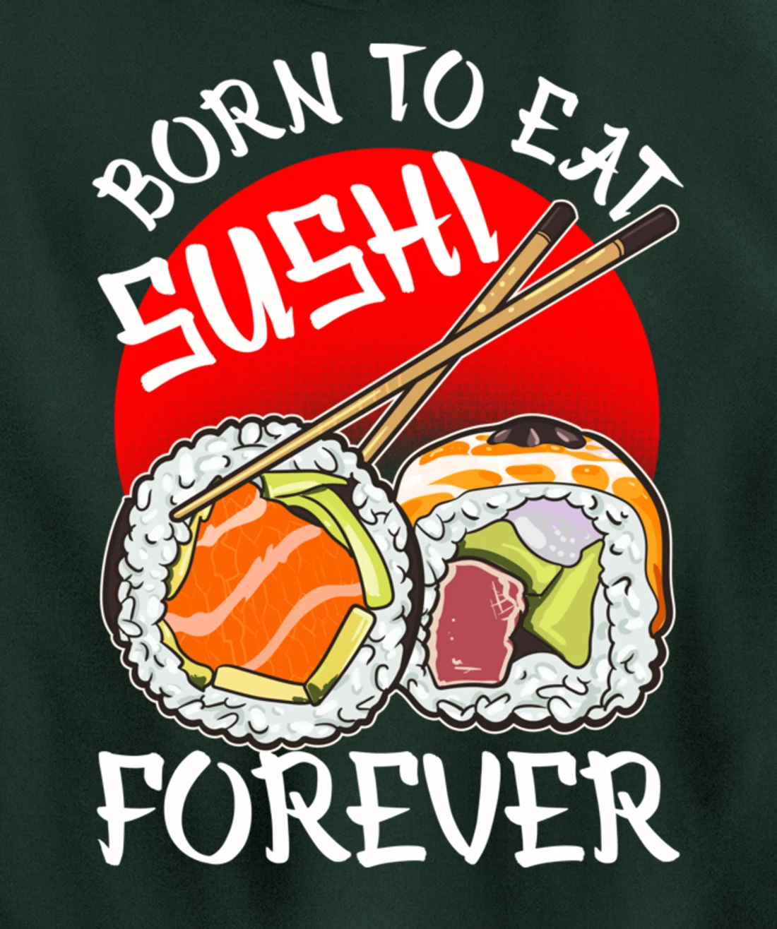 Born To Eat Sushis Forever Cool Sushi Chef Tee Japanese Food Pullover Hoodie