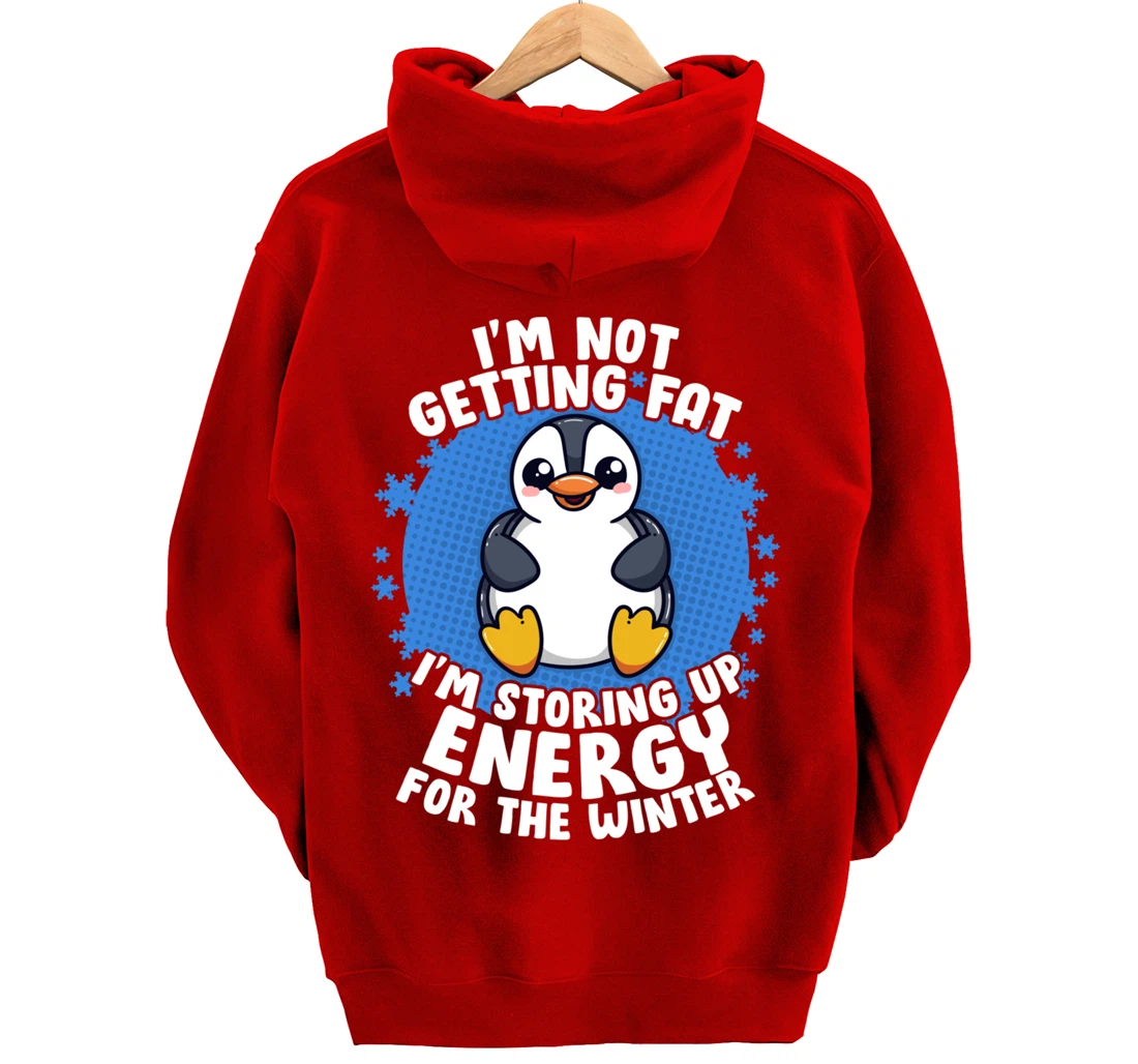 I'm Not Getting Fat I'm Storing Up Energy Penguin Lovers Tee Pullover Hoodie