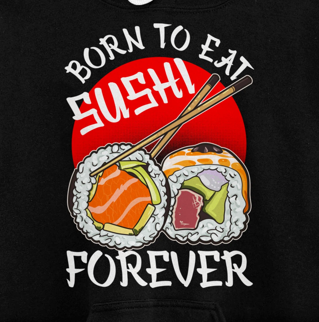 Born To Eat Sushis Forever Cool Sushi Chef Tee Japanese Food Pullover Hoodie