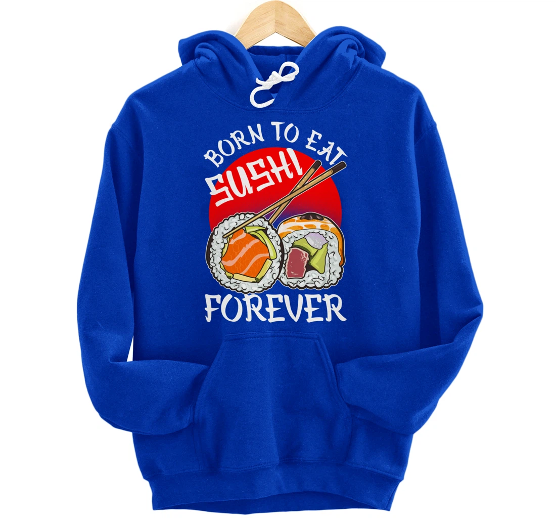 Born To Eat Sushis Forever Cool Sushi Chef Tee Japanese Food Pullover Hoodie