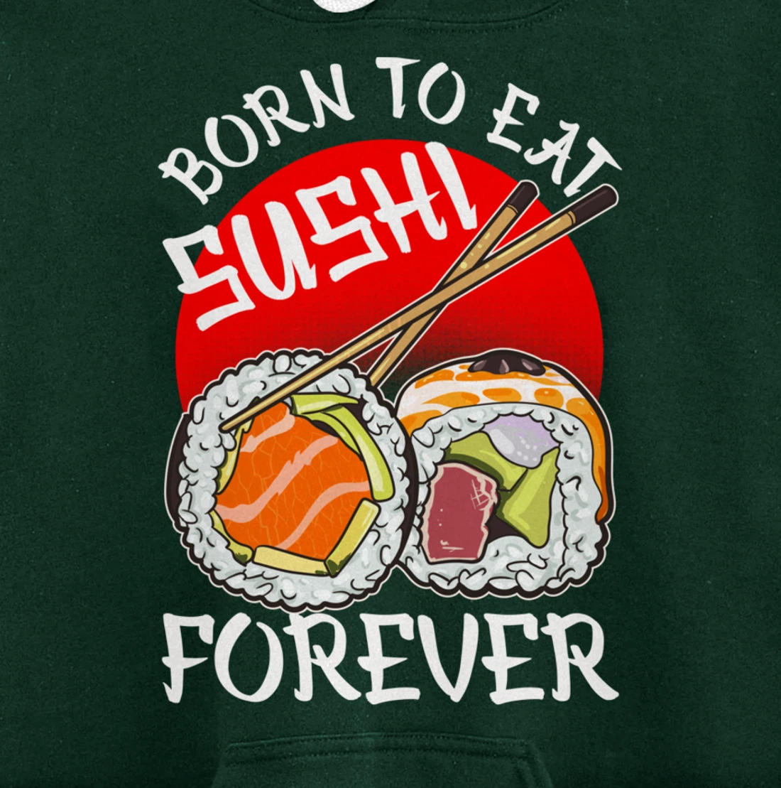 Born To Eat Sushis Forever Cool Sushi Chef Tee Japanese Food Pullover Hoodie