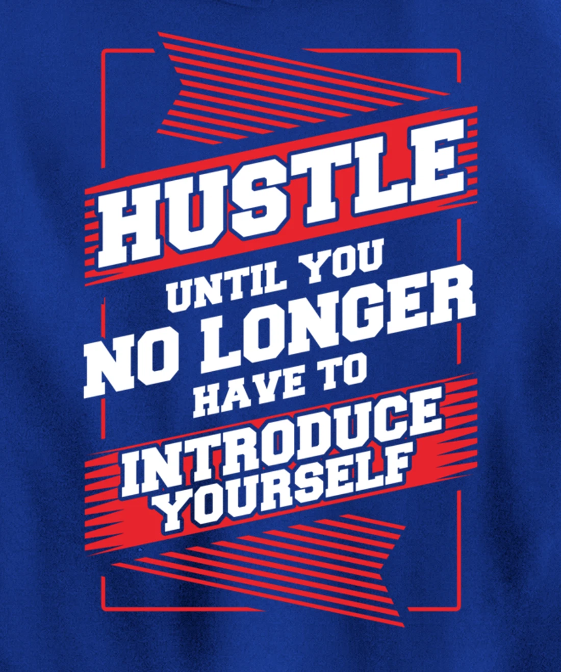 Hustle Until You No Longer Have To Introduce Yourself Pullover Hoodie